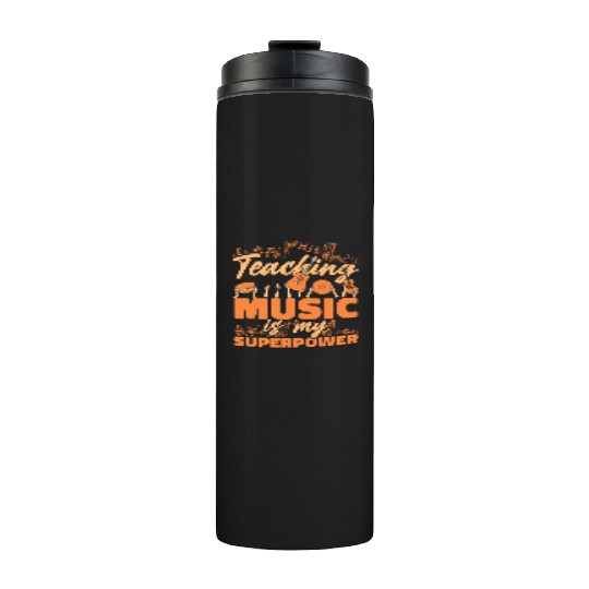 Music Teacher Teaching Music Is My Superpower Thermal Tumblers