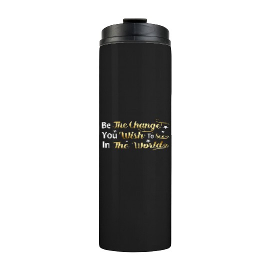 Be The Change You Wish To See In The World Thermal Tumblers