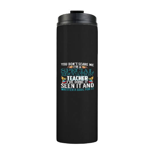 You Don't Scare Me I'm A Special Education Teacher Thermal Tumblers