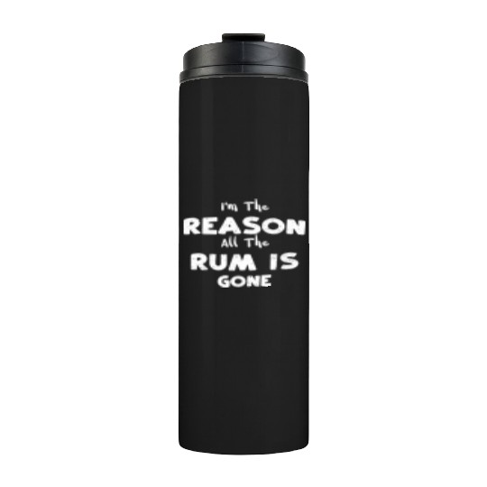 I'm The Reason All The Rum Is Gone Thermal Tumblers