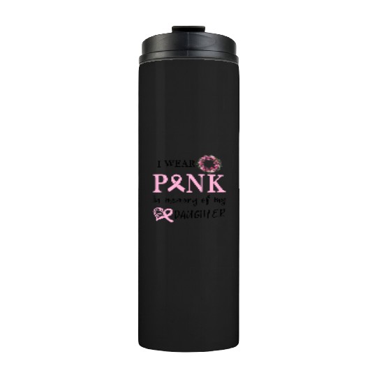 I WEAR PINK IN MEMORY OF MY DAUGHTER Thermal Tumblers