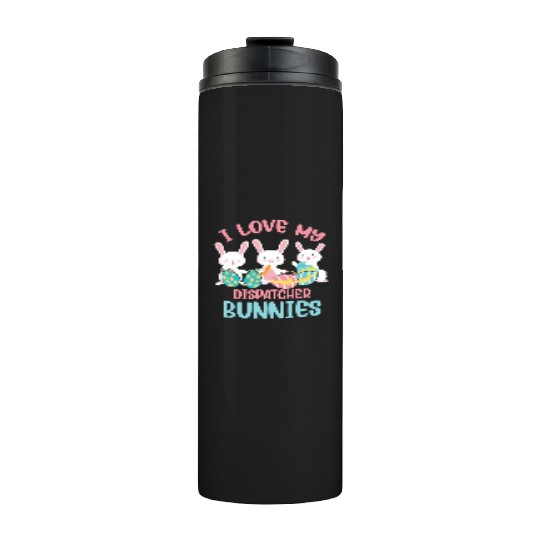 I Love My Dispatcher Bunnies Rabbit Lover Easter Thermal Tumblers