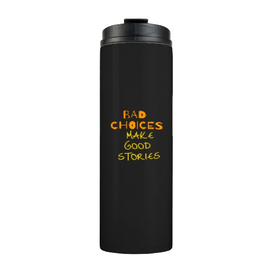 bad choices make good stories Thermal Tumblers