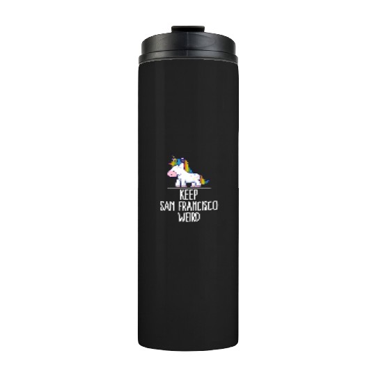 Keep San Francisco Weird Unicorn Liberal Eccentric Thermal Tumblers