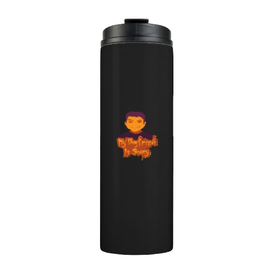 My boyfriend is scary Thermal Tumblers
