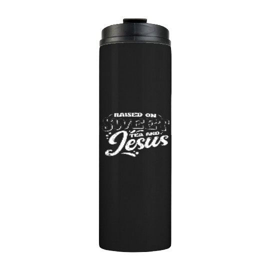 Raised on sweet tea and jesus - tea Thermal Tumblers