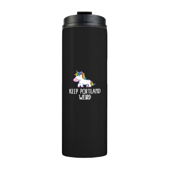 Keep Portland Weird Unicorn Liberal Eccentric Weir Thermal Tumblers