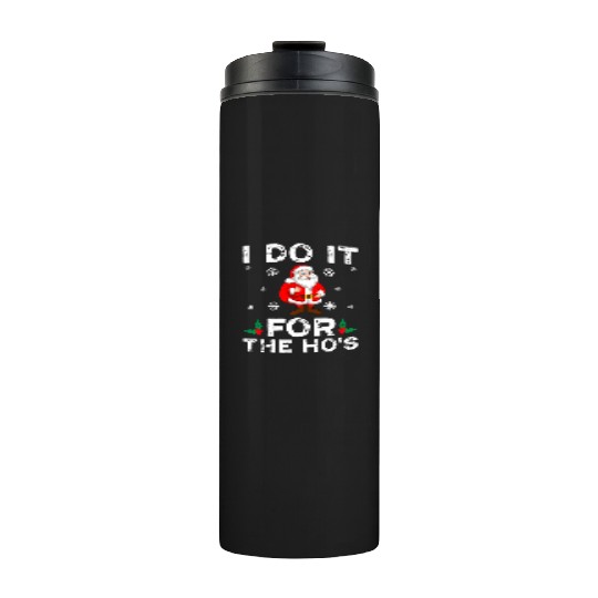 I Do It For The Ho's Thermal Tumblers