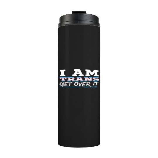 I Am Trans Get Over It LGBTQ Pride Transgender Thermal Tumblers