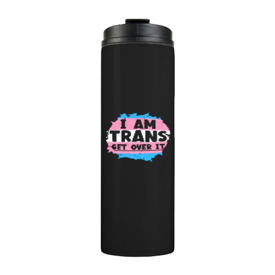 I Am Trans Get Over It LGBTQ Pride Transgender Thermal Tumblers