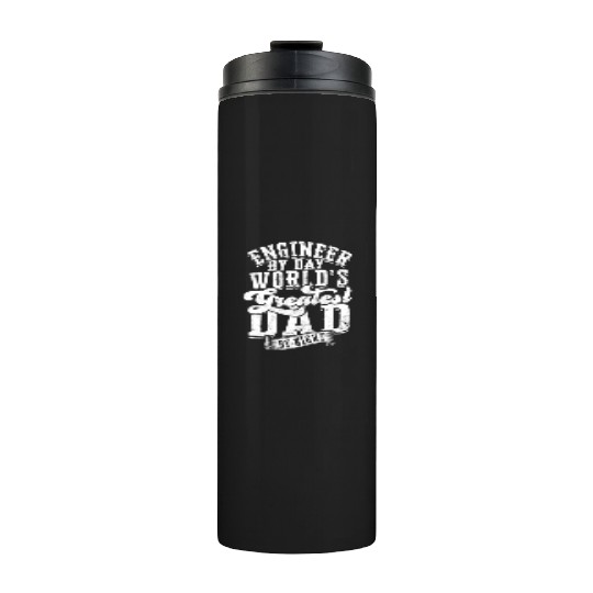 Engineer by Day World's Greatest Dad by Night - Thermal Tumblers