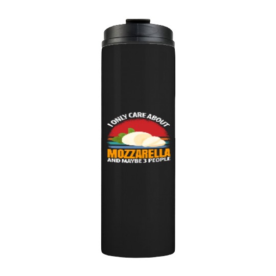 I Only Care About Mozzarella And Maybe 3 People Thermal Tumblers