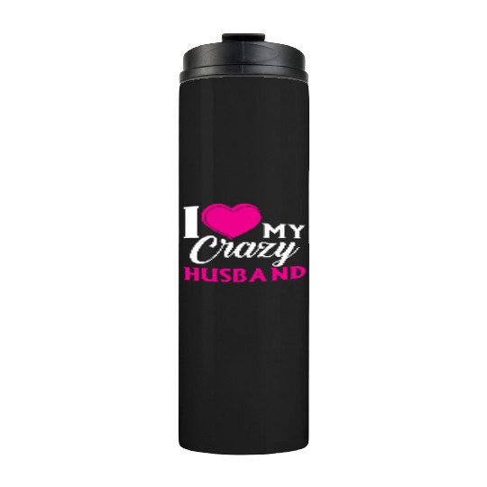 I Love my Crazy Husband Couple Married Spouse s T- Thermal Tumblers