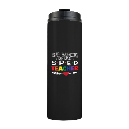 Be Nice To The Sped Teacher Special Education Cute Thermal Tumblers