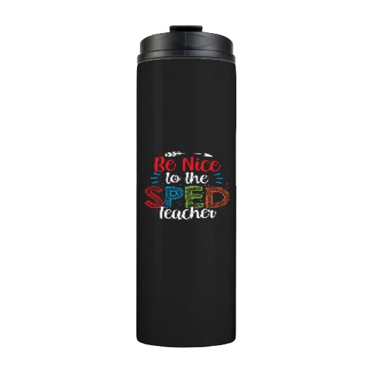 Be Nice To The Sped Teacher Special Education Cute Thermal Tumblers