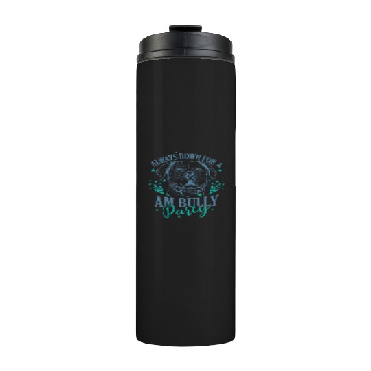 Always down for a AM Bully Party Bulldog Thermal Tumblers