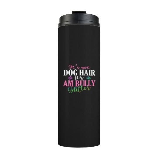 It's not Dog Hair It's AM Bully Glitter Bulldog Thermal Tumblers