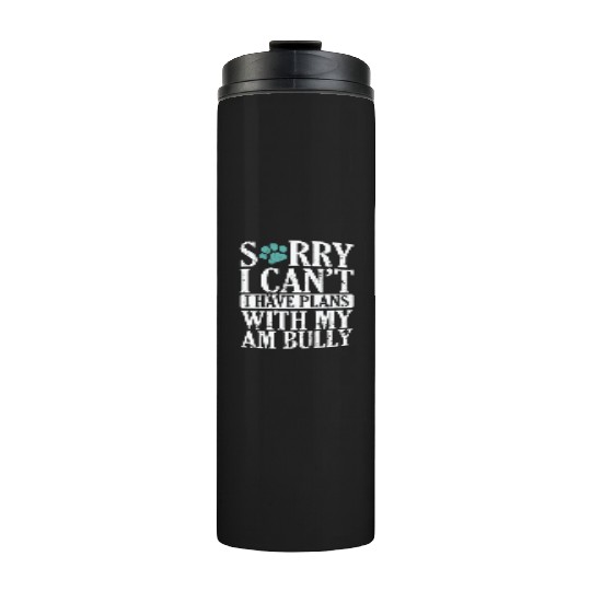 I can't I have Plans with my AM Bully Bulldog Thermal Tumblers