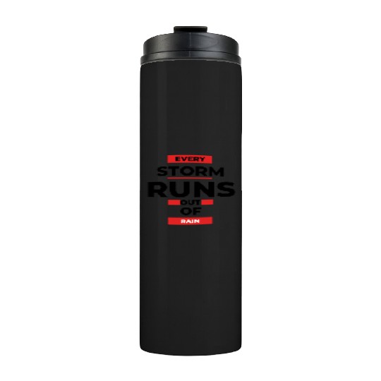 Every storm runs out of the rain Thermal Tumblers