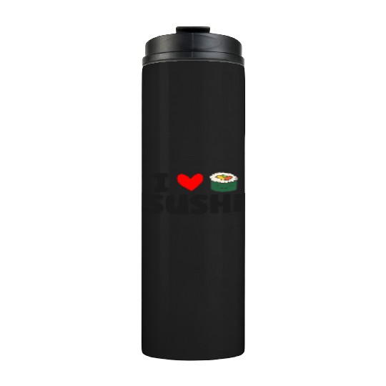 I Love Sushi Love Sushi Rolls Thermal Tumblers
