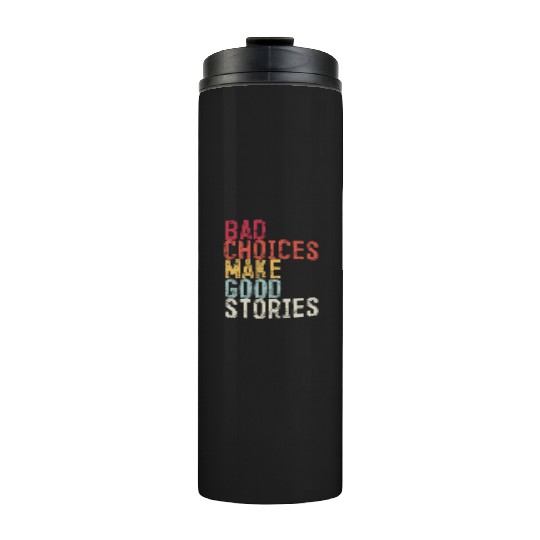 Bad Choices Make Good Stories Thermal Tumblers