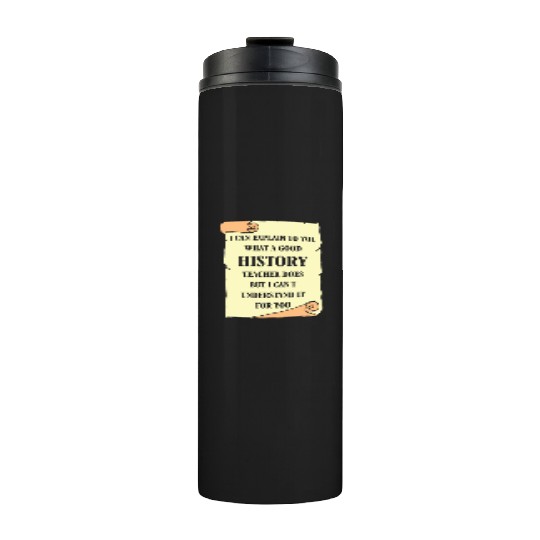 I can explain to you what a good History Teacher Thermal Tumblers
