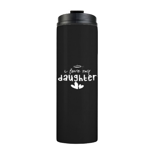 I Love My Daughter Thermal Tumblers