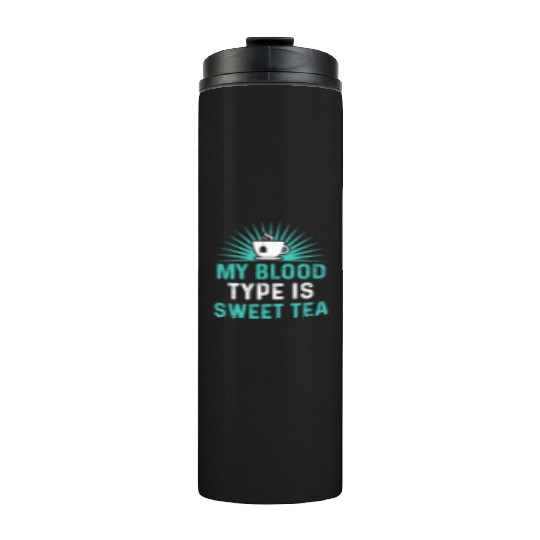 Funny Sweet Tea My Blood Type Is Sweet Tea Thermal Tumblers