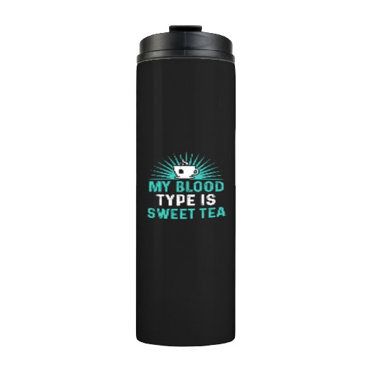 Funny Sweet Tea My Blood Type Is Sweet Tea Thermal Tumblers