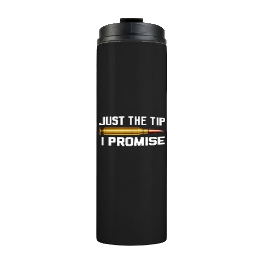 Just The Tip I Promise Thermal Tumblers | Gun Lover Thermal Tumblers