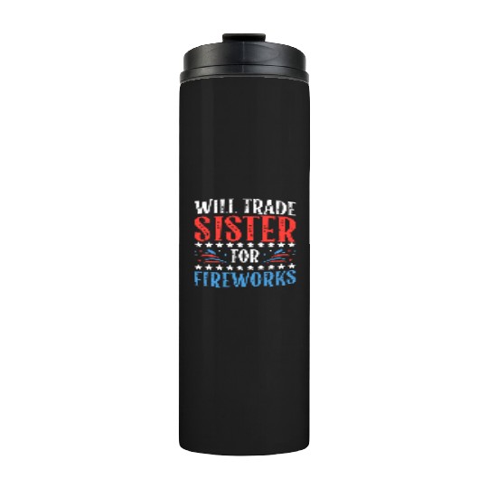 Will Trade Sister For Fireworks 4th of July Thermal Tumblers