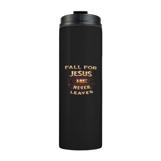 fall for Jesus he never leaves Thermal Tumblers