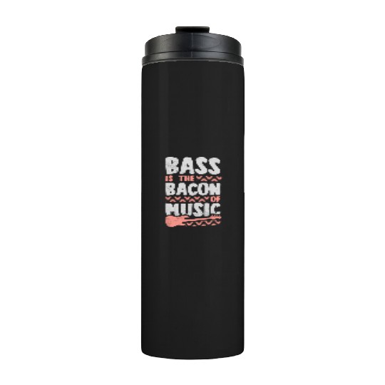 Bass Is The Bacon Of Music Funny Bass Guitar Play Thermal Tumblers