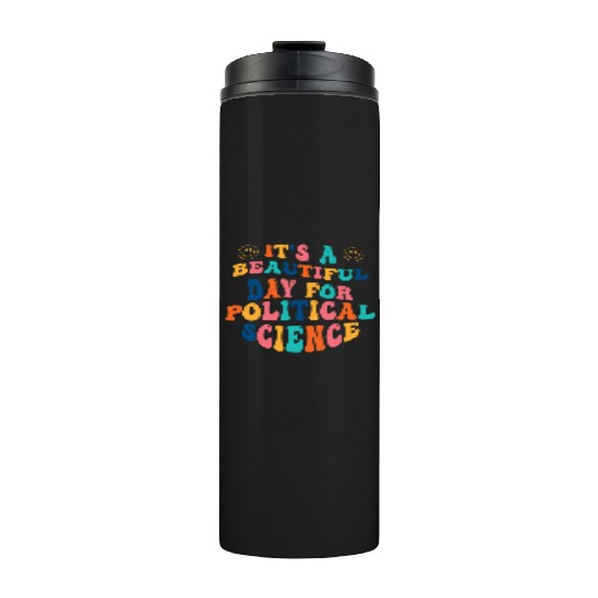 Its a beautiful Day for Political Science Thermal Tumblers