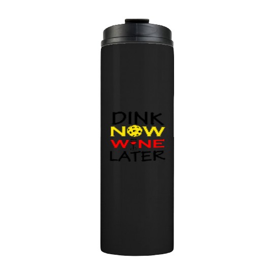 Dink Now Wine Later Pickleball funny gift for men Thermal Tumblers