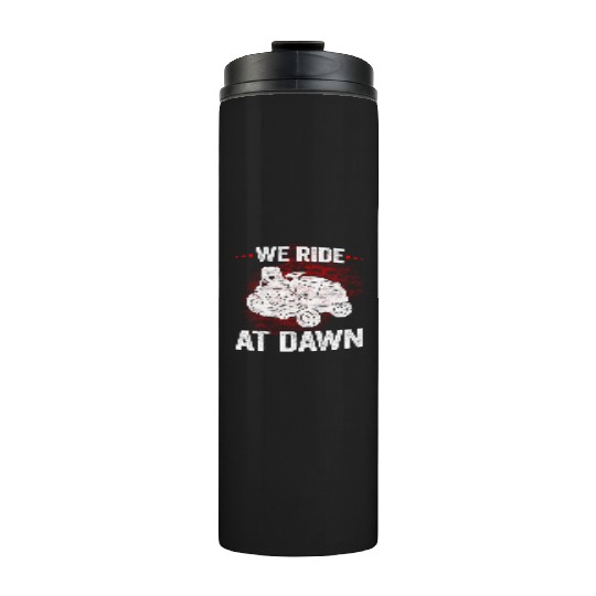We Ride At Dawn Dad Lawn Mower Make Laugh Day Yard Thermal Tumblers