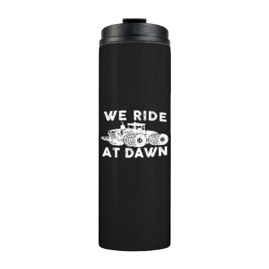 We Ride At Dawn Dad Lawn Mower Make Laugh Day Yard Thermal Tumblers