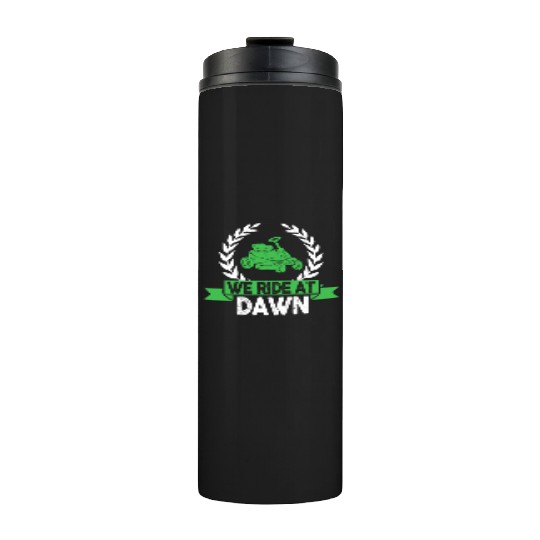 We Ride At Dawn Dad Lawn Mower Make Laugh Day Yard Thermal Tumblers