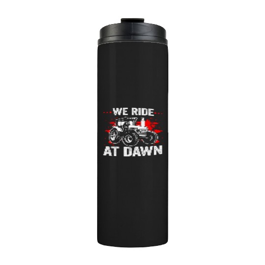 We Ride At Dawn Dad Lawn Mower Make Laugh Day Yard Thermal Tumblers