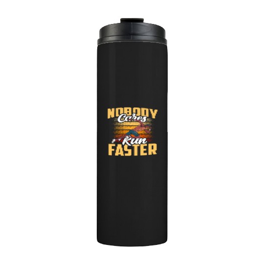 Nobody Cares Run Faster Cute Sayings Motivation Thermal Tumblers