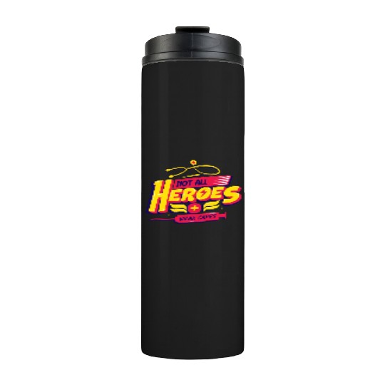 Not All Heroes Wear Capes Thermal Tumblers