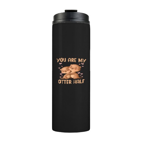 You Are My Otter Half Valentines Day Thermal Tumblers