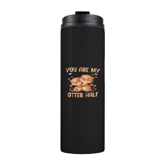 You Are My Otter Half Valentines Day Thermal Tumblers