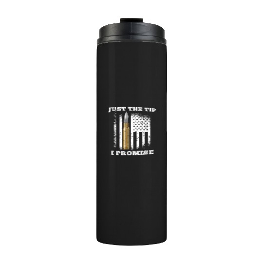 Just The Tip I Promise Gun Lovers Veteran Us Flag Thermal Tumblers