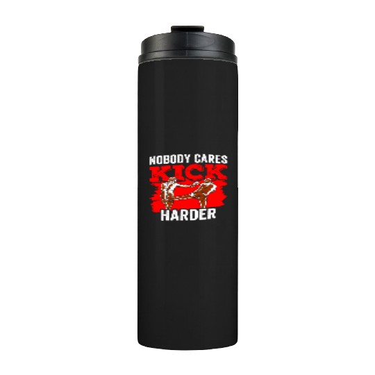 Nobody Cares Kick Harder Motivation Sayings Cute Thermal Tumblers