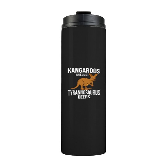 Funny Kangaroo Are Just Tyrannosaurus Deers Thermal Tumblers