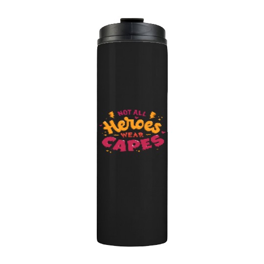 Not all heroes wear capes Thermal Tumblers