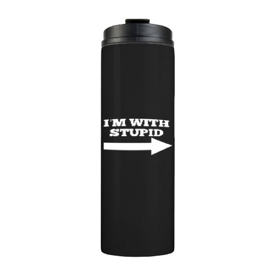 Funny Im With Stupid Arrow Points Right Thermal Tumblers