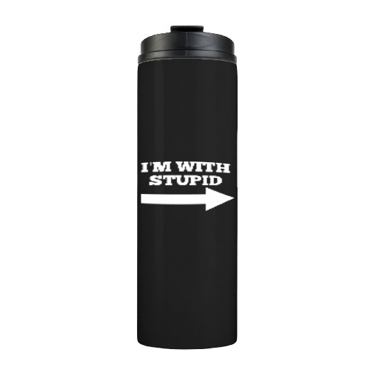 Funny Im With Stupid Arrow Points Right Thermal Tumblers