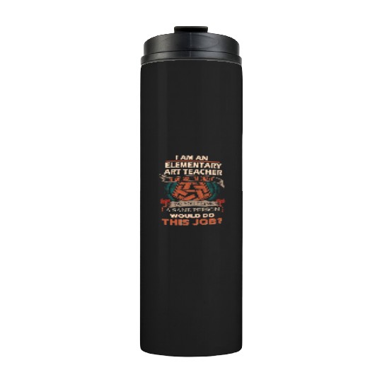 Elementary Art Teacher Thermal Tumblers - Sane Person Gift